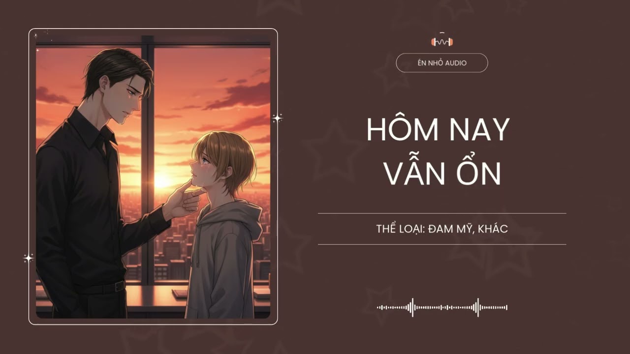 Hôm Nay Vẫn Ổn Chương 31 - 45 Audio Đam Mỹ, Khác