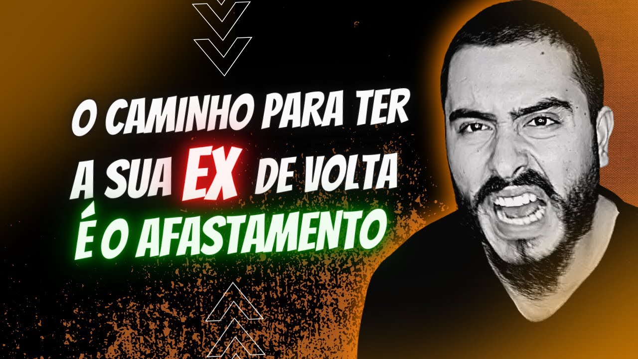 O Caminho Para Ter A SUA EX DE VOLTA &Eacute; O AFASTAMENTO