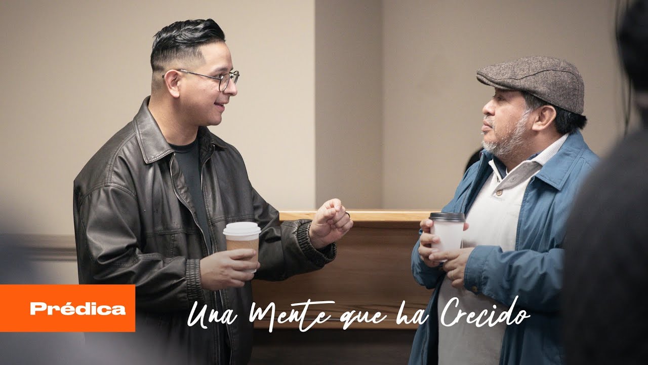 Prédica: Una Mente Que Ha Crecido  | Pastor Tirzo Argueta