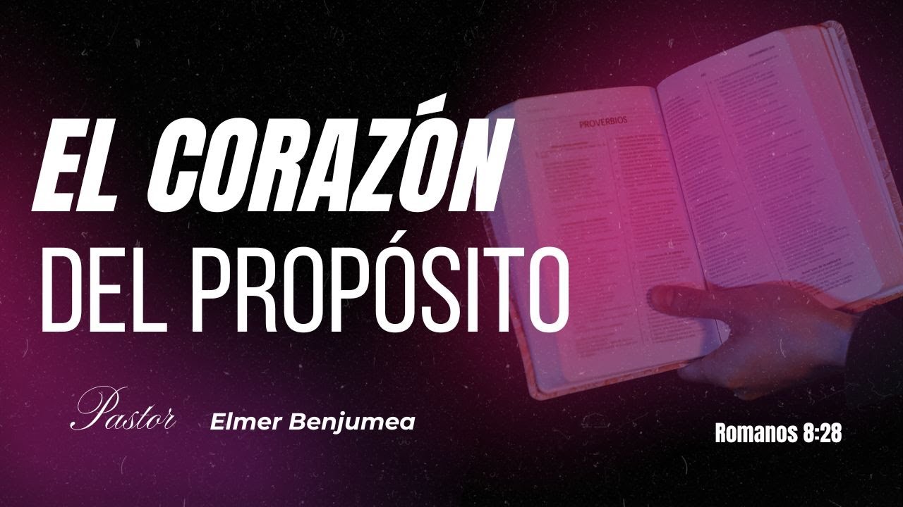 EL CORAZÓN DEL PROPÓSITO- Ps. Elmer Benjumea