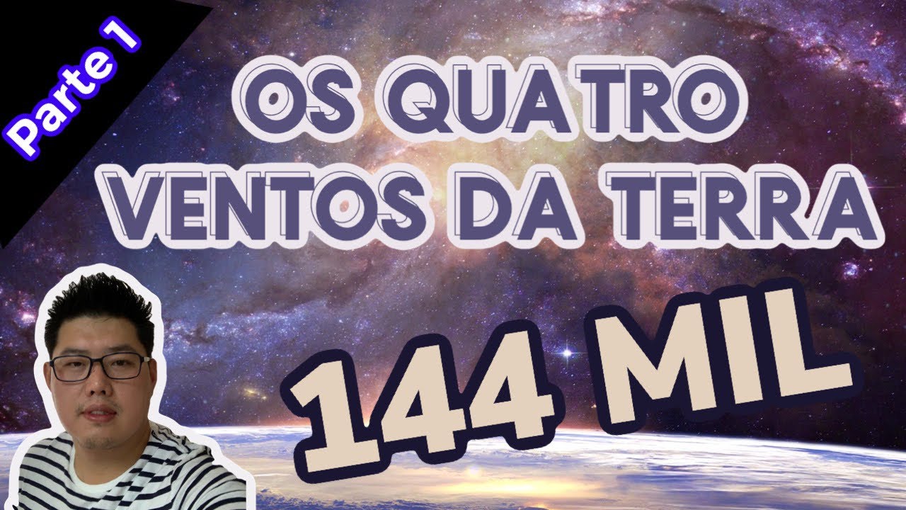 Apocalipse 7 - Os Quatros Ventos da Terra, e os 144 MIL (PARTE 1)