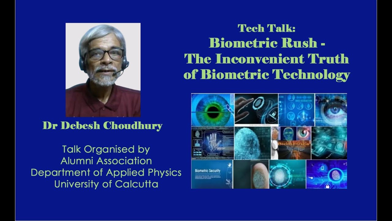 TechTalk on Biometric Rush - The Inconvenient Truth of Biometric Technology by Dr Debesh Choudhury