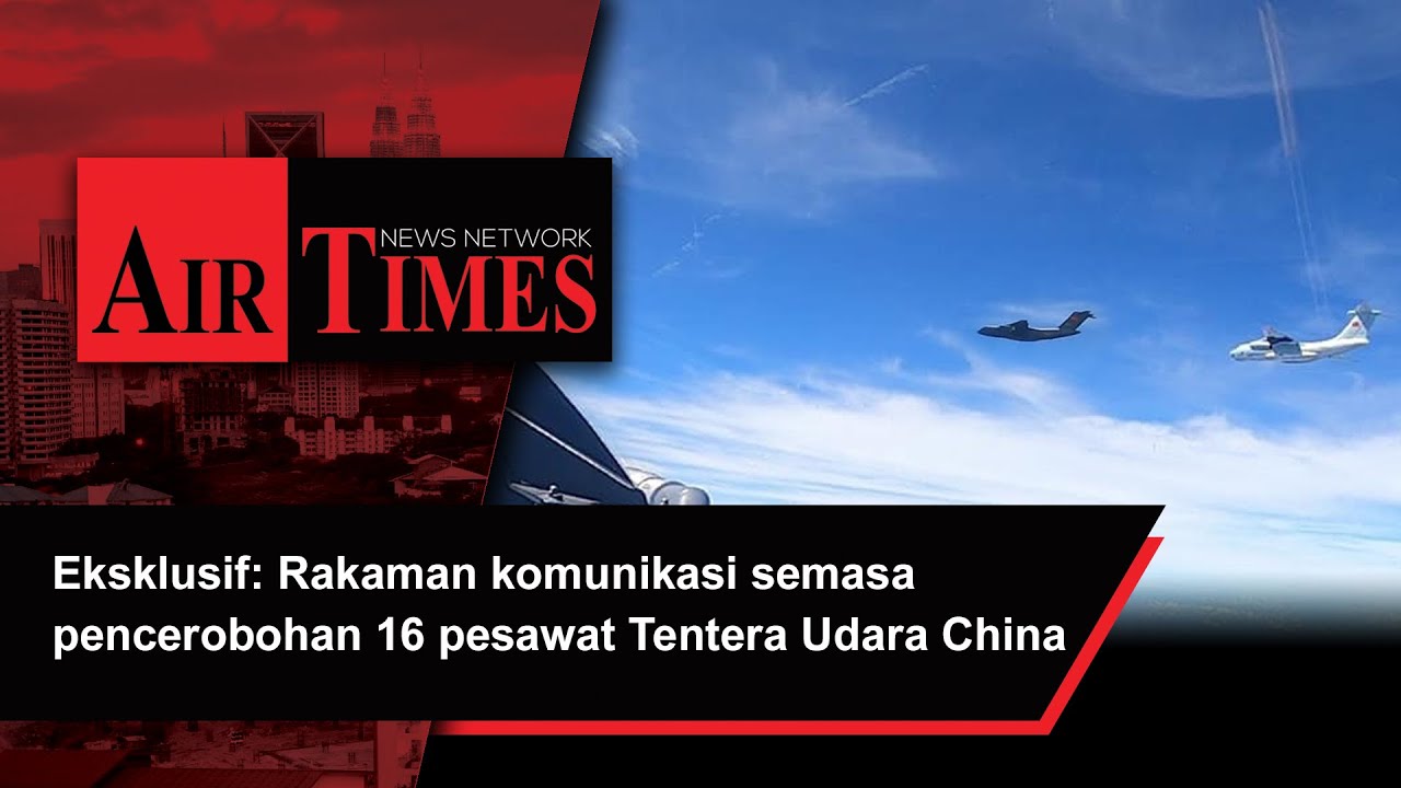 Eksklusif: Rakaman komunikasi semasa pencerobohan 16 pesawat Tentera Udara China