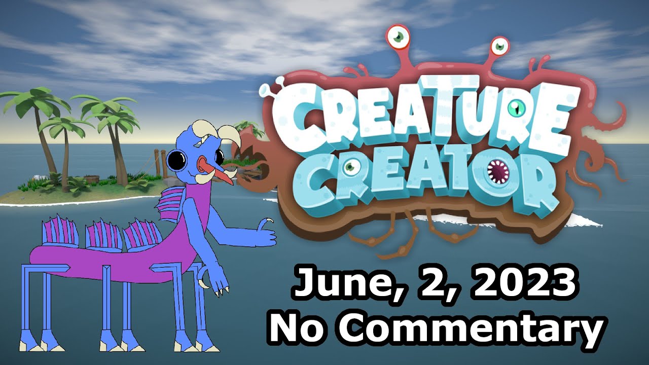 Creature Creator (June, 2, 2023, No Commentary)