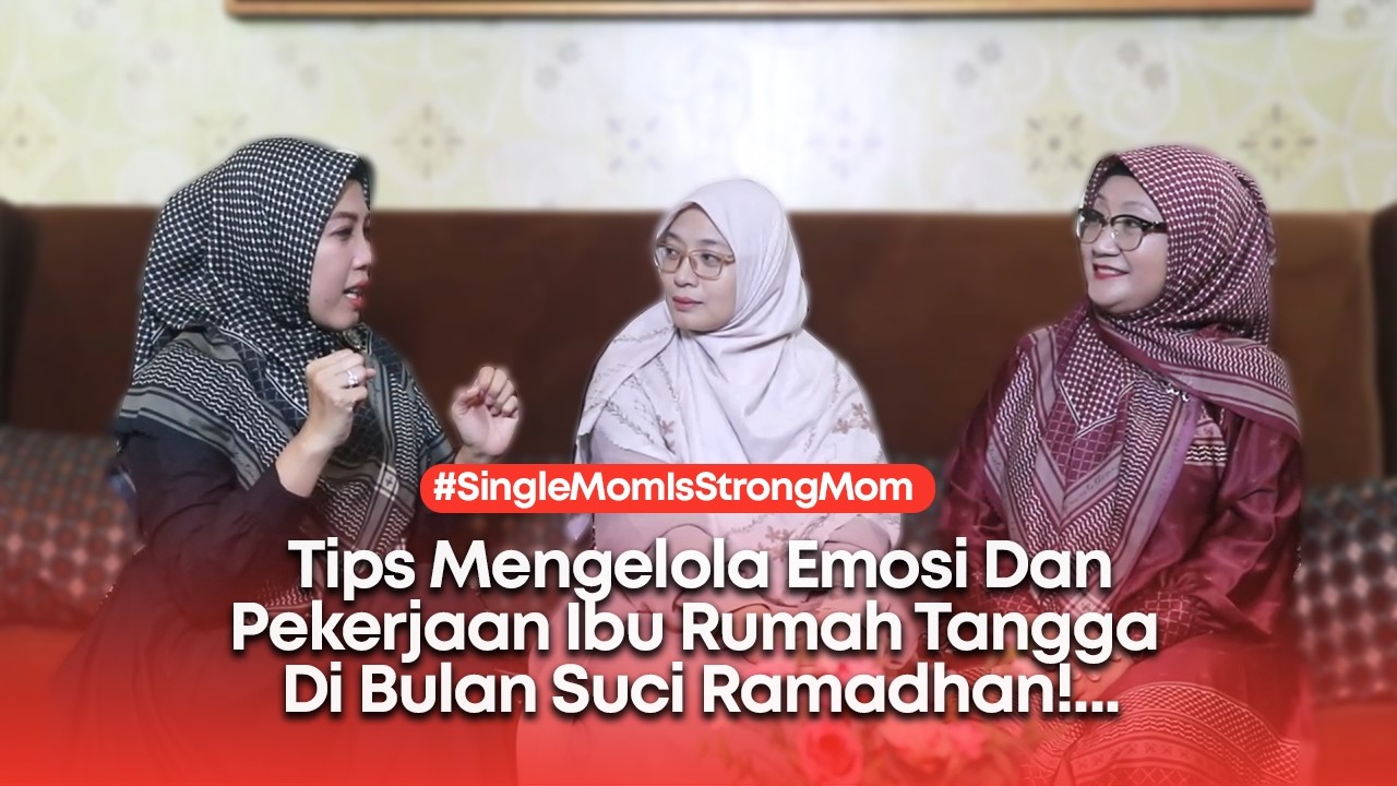 #SingleMomIsStrongMom​ - Tips Mengelola Emosi Untuk Ibu Rumah Tangga Di Bulan Ramadhan