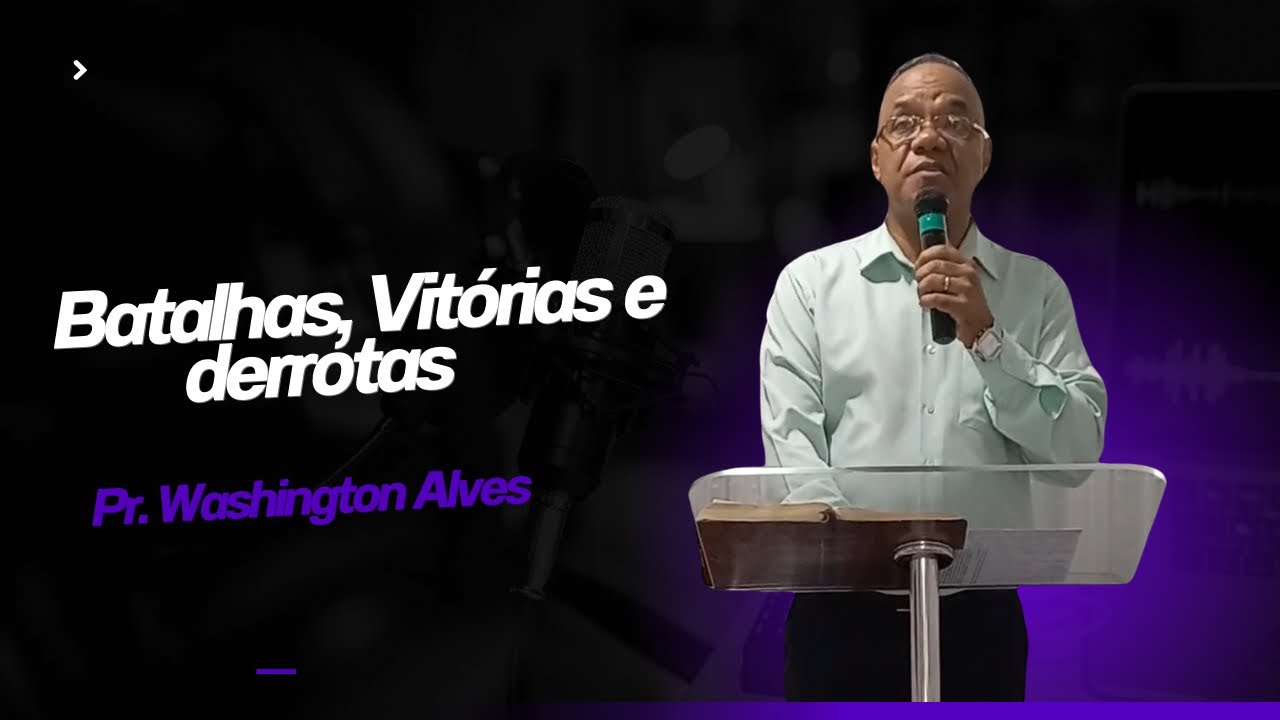 Batalhas, vitórias e derrotas | Pr. Washington Alves