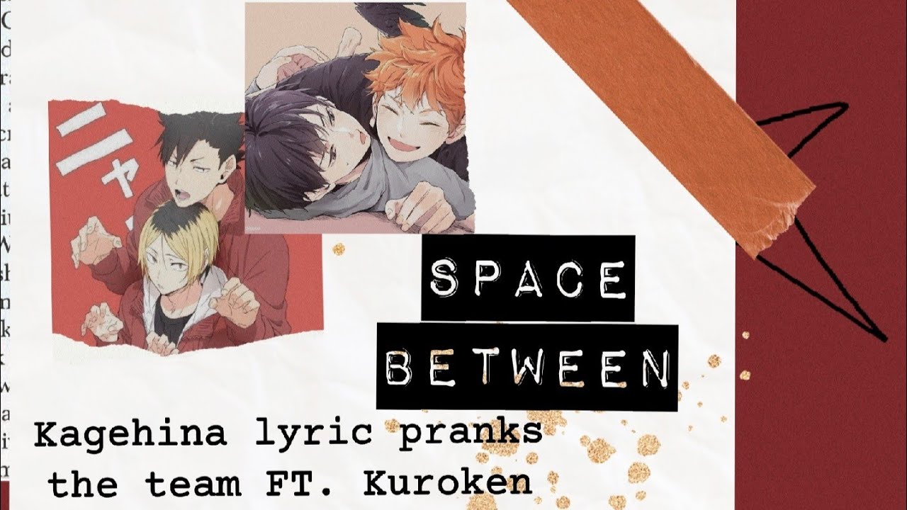 ⟨⟨ Haikyuu Texts ⟩⟩ Kagehina lyric pranks the team FT. Kuroken (Space Between + You and Me)