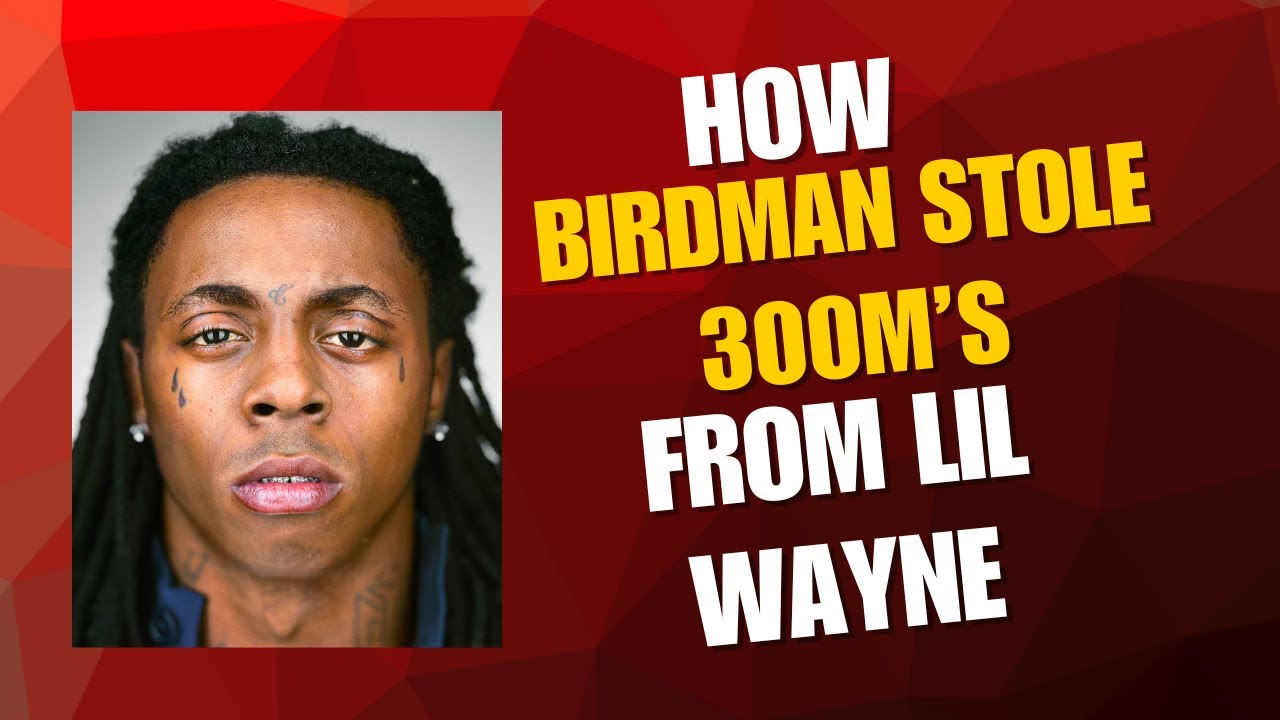How Birdman Stole $300M From Lil Wayne
