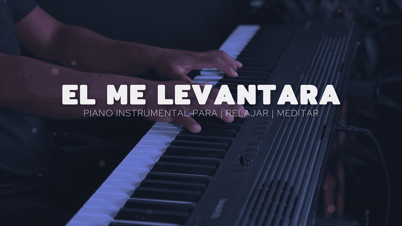 MUSICA PARA ORAR - PIANO INSTRUMENTAL- EL ME LEVANTARA - FONDO MUSICAL