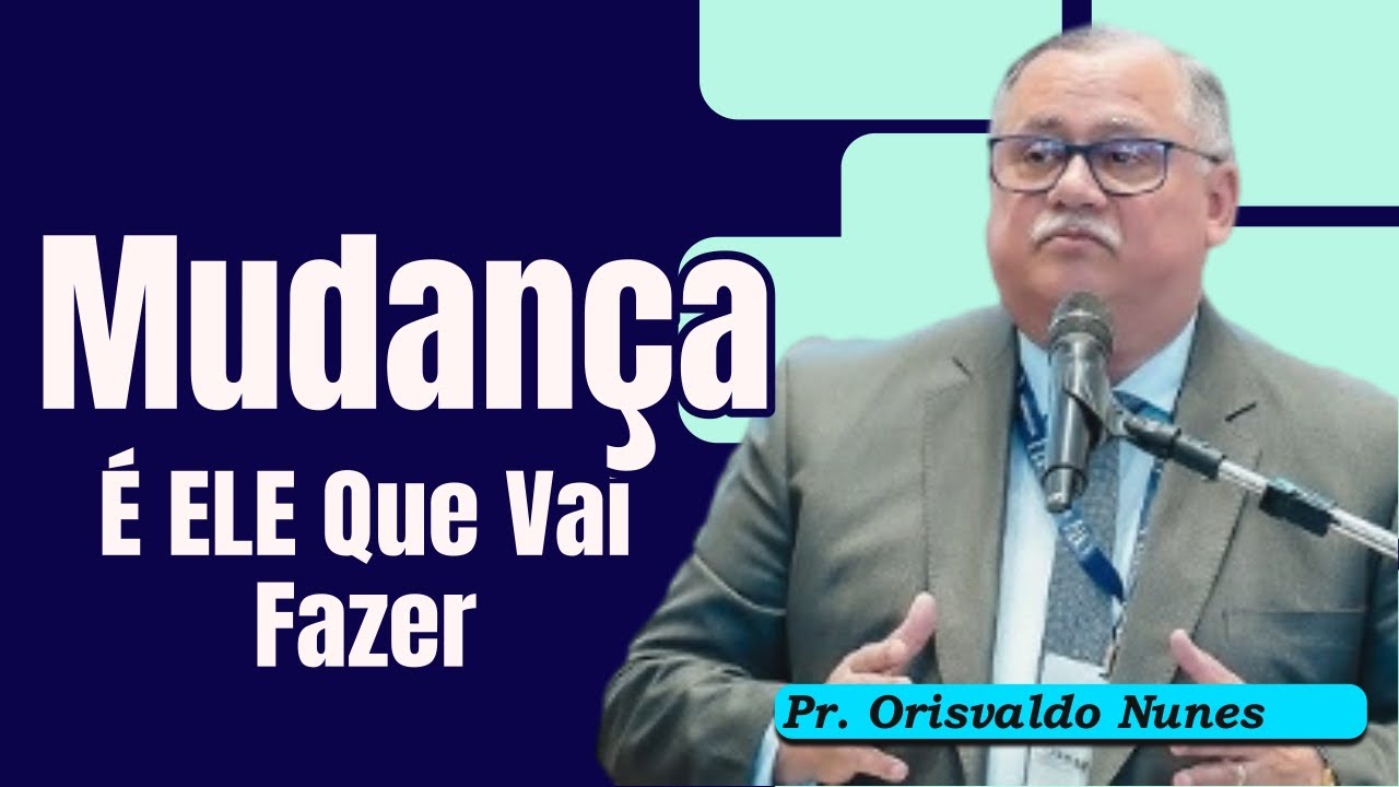 #70 - Pr.  Orisvaldo Nunes - Tem Algo Que Ele Quer Mudar