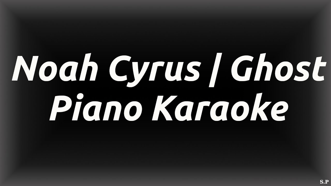 Noah Cyrus | Ghost - Piano Karaoke