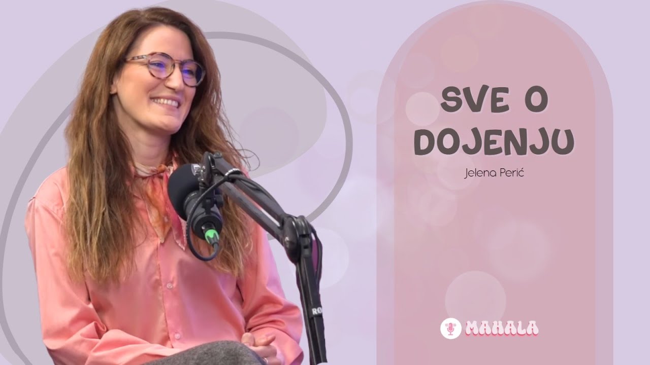Sve o dojenju (prednosti, izazovi i mitovi) JELENA PERIĆ, specijalista za dojenje I MAHALA PODKAST