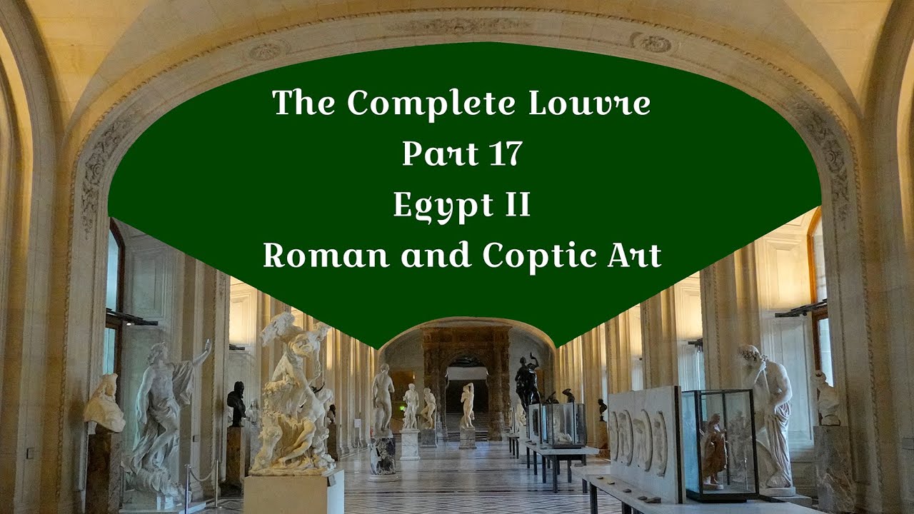 The Complete Louvre Part 18: Egypt II: Roman and Coptic Art