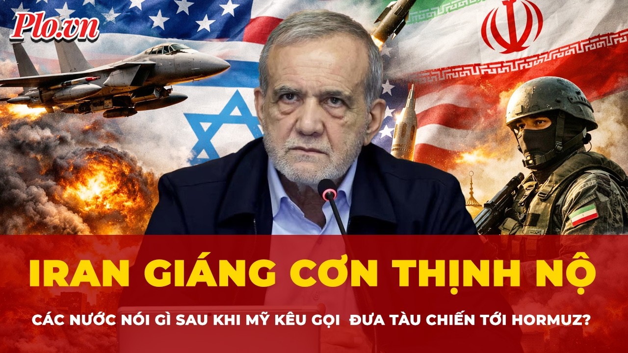 Iran giáng cơn thịnh nộ thứ 50; loạt quốc gia lên tiếng sau khi Mỹ kêu gọi đưa tàu chiến tới Hormuz