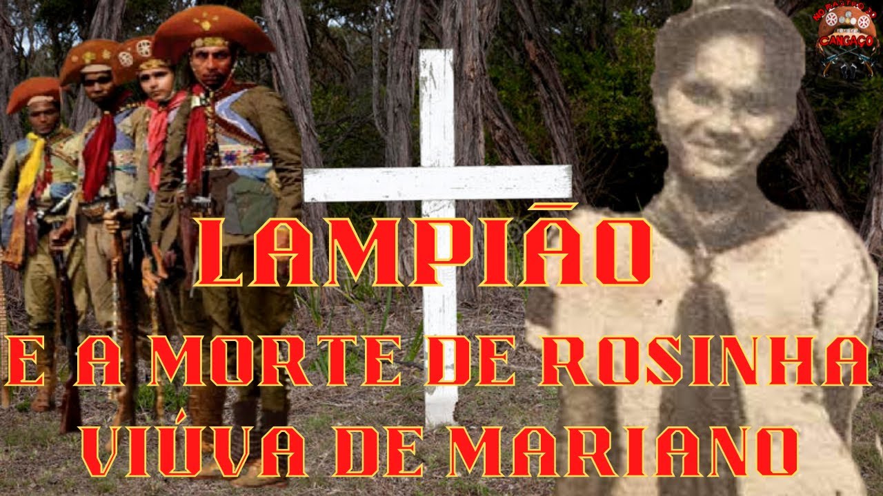 LAMPIÃO DETERMINA A MORTE DE ROSINHA, VIÚVA DO CANGACEIRO MARIANO.