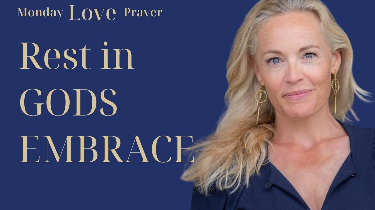 Rest in Gods embrace - Monday Love Prayer
