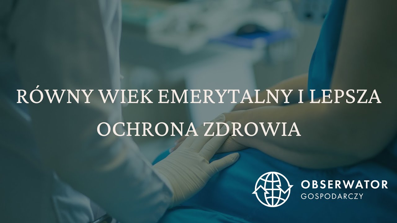 Emerytura w Polsce: Równy wiek dla obu płci i lepsza ochrona zdrowia