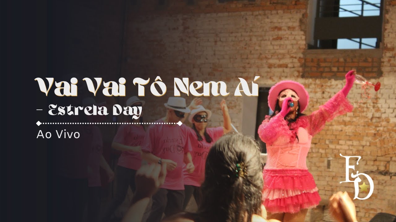 Vai Vai T&ocirc; Nem A&iacute; - Estrela Day AO VIVO