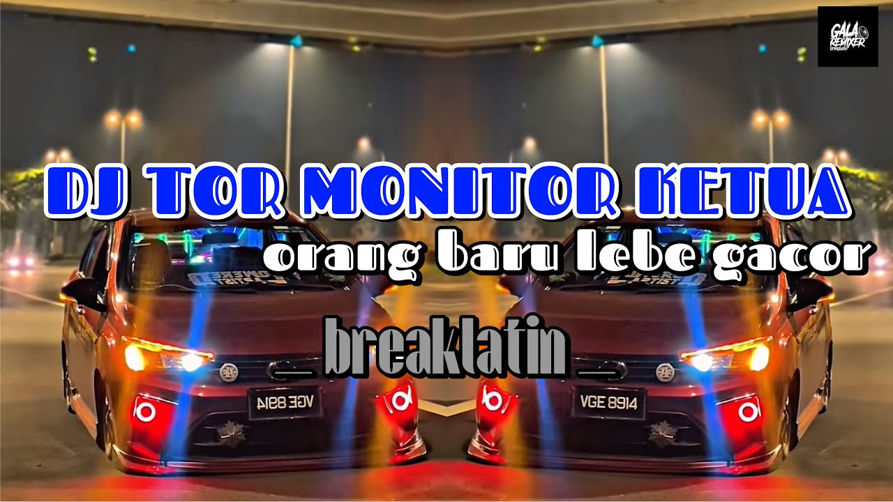 TOR MONITOR KETUA _ orang baru lebe gacor ( GalaRemix ) - breaklatin