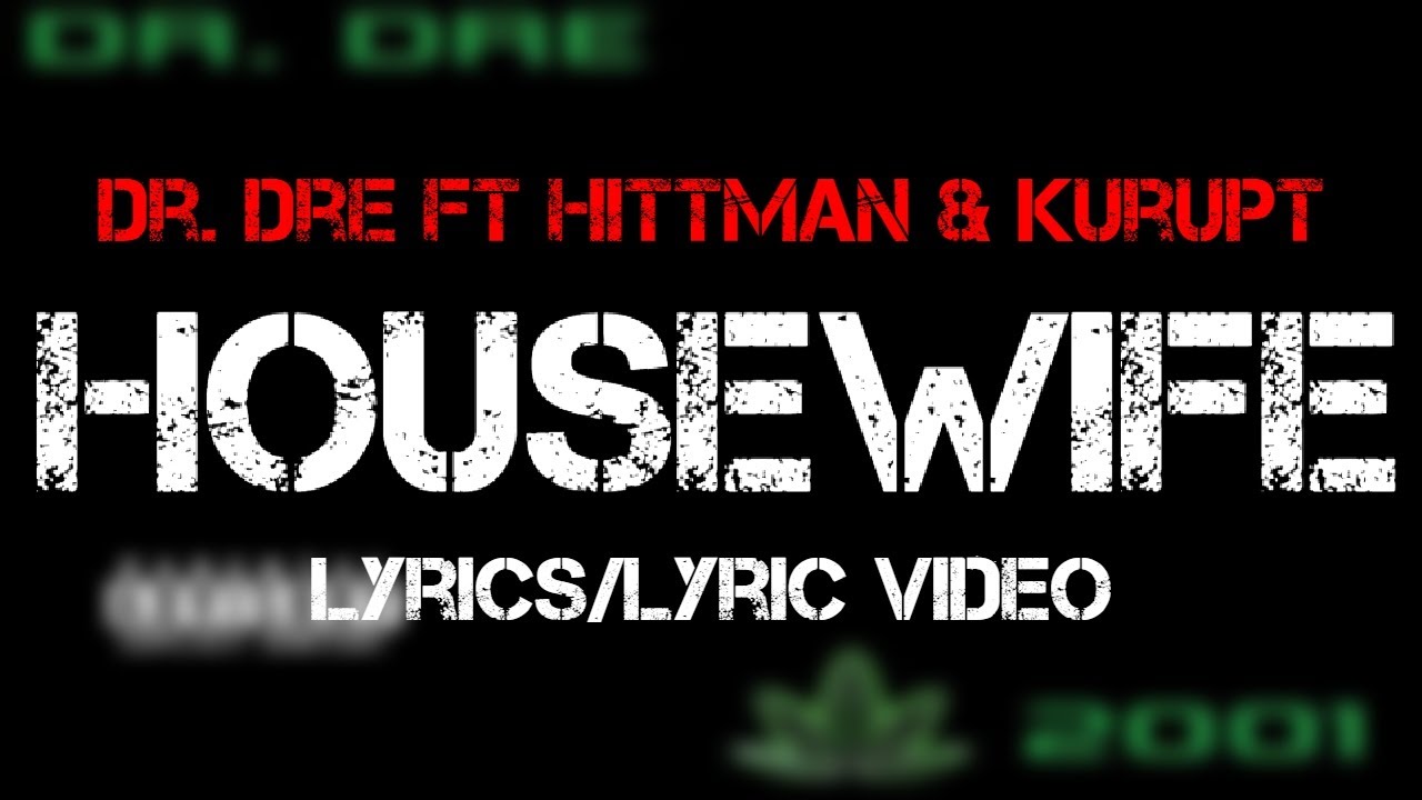 Dr. Dre ft. Hittman & Kurupt - Housewife (Lyrics)