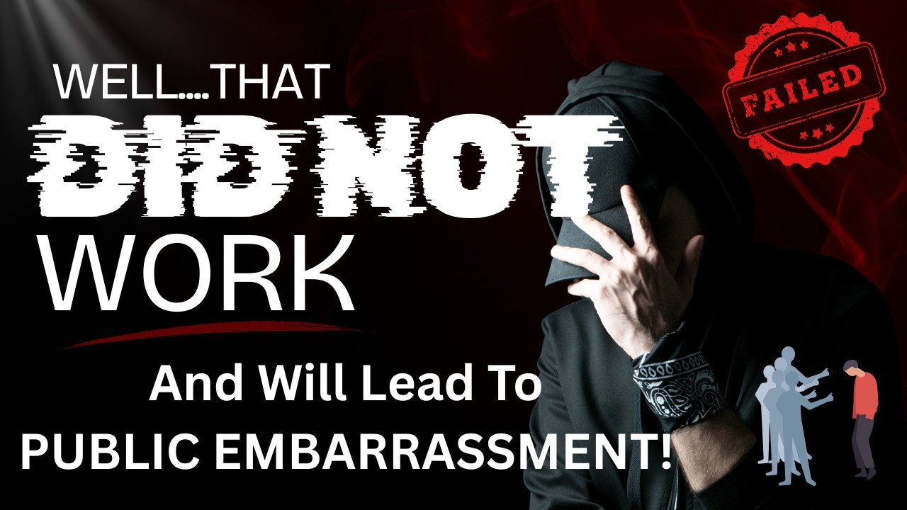 Well That Didn't Work AND Will Lead To PUBLIC EMBARRASSMENT!