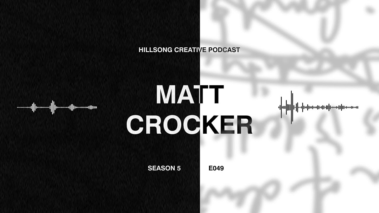 Hillsong Creative Podcast 049 Matt Crocker (Hillsong United) - Stewarding your God-given creativity