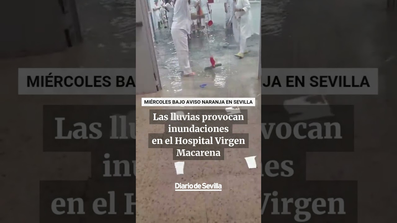 Las lluvias provocan inundaciones en el Hospital Virgen Macarena