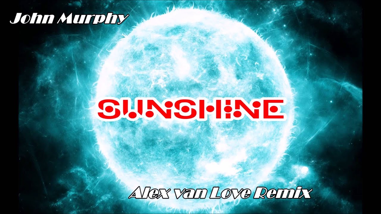 John Murphy - Sunshine (Alex van Love Remix) Adagio In D Minor [D'n'B]