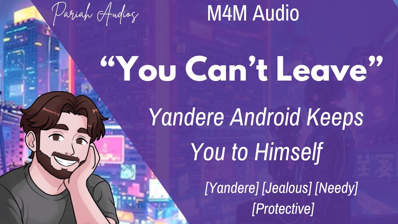 [M4M] Yandere Android Keeps You to Himself [Yandere] [Android] [Sci Fi] [Protective] [Needy] [ASMR]