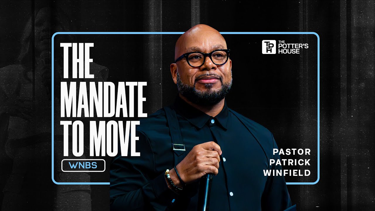 The Mandate to Move - Pastor Patrick Winfield