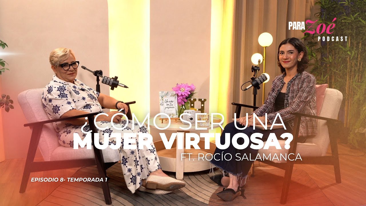 ¿Cómo ser una mujer virtuosa? Ft. Rocío Salamanca | Para Zoé