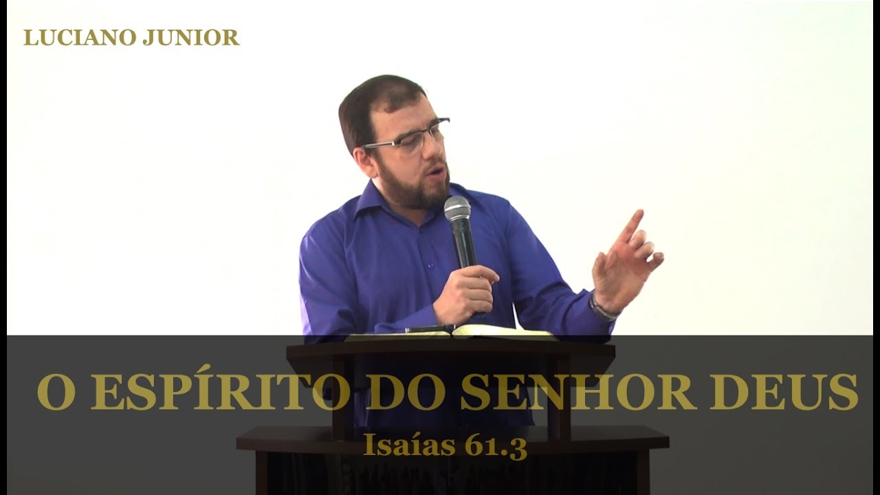 O ESPÍRITO DO SENHOR DEUS - Isaías 61.1-3 - Luciano Junior