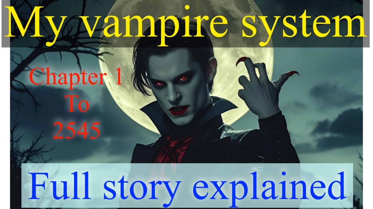 My vampire system webnovel explain full story , how it started and ended, with video