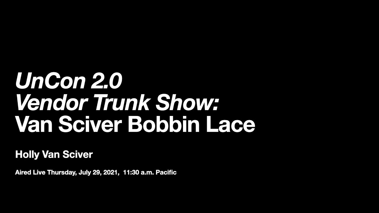 UnCon 2.0 Virtual Vendor Trunk Show: Van Sciver Bobbin Lace