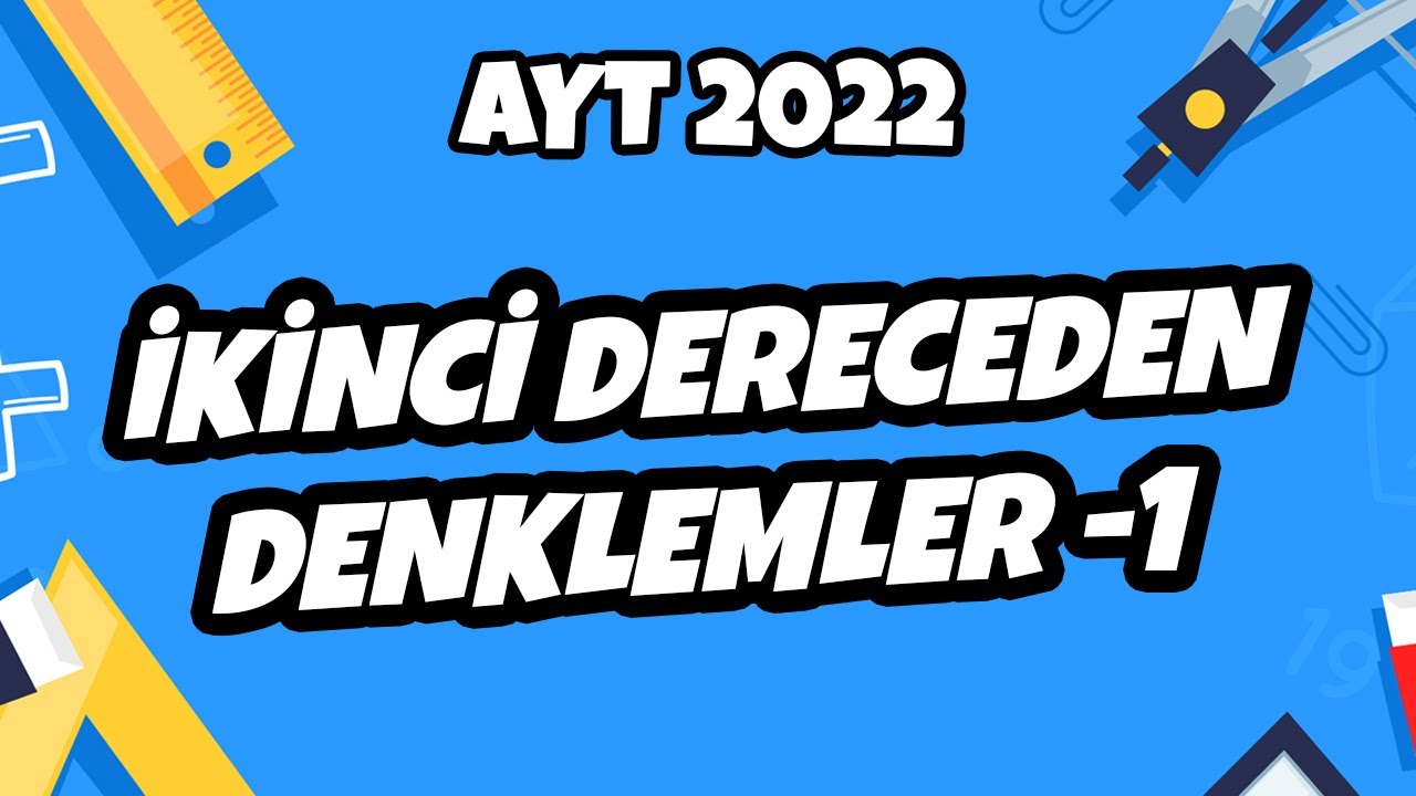 İkinci Dereceden Denklemler - 1 | AYT Matematik 2022 