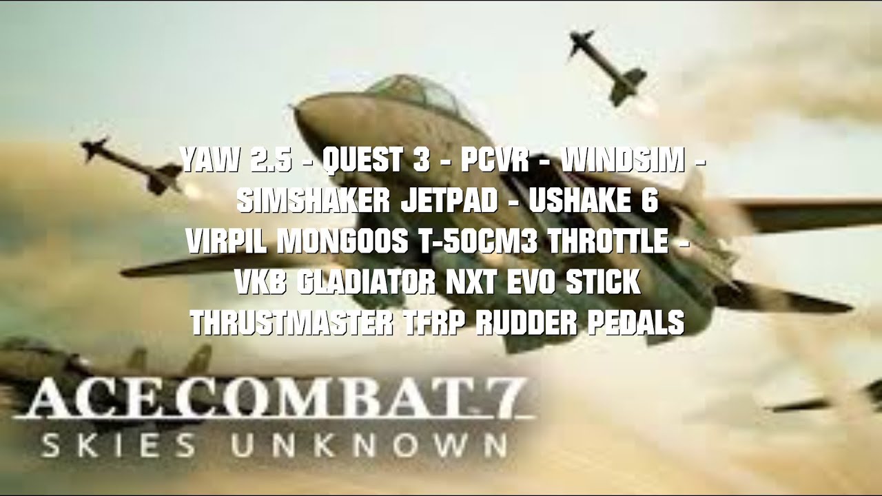 Ace Combat 7 - YAW 2.5 - QUEST 3 - PCVR - VIRPIL/VKB/TM  - SIMSHAKER JETPAD - USHAKE 6  -WINDSIM