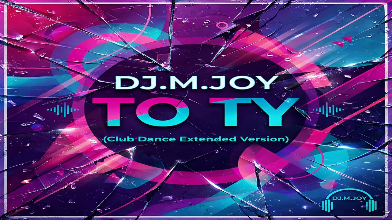 DJ.M.JOY - To ty ( Club Dance Extended Version )