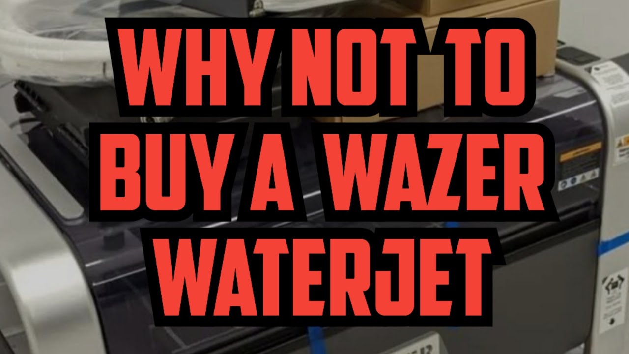 Why NOT to buy A WAZER waterjet