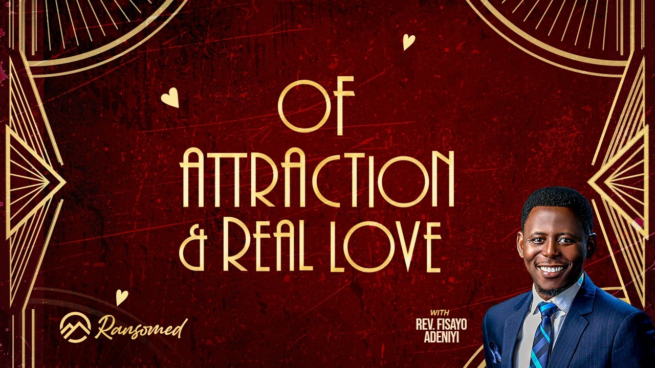 OF ATTRACTION & REAL LOVE || REV FISAYO ADENIYI || SUNDAY SERVICE || RANSOMED HOUSE || 08-02-26