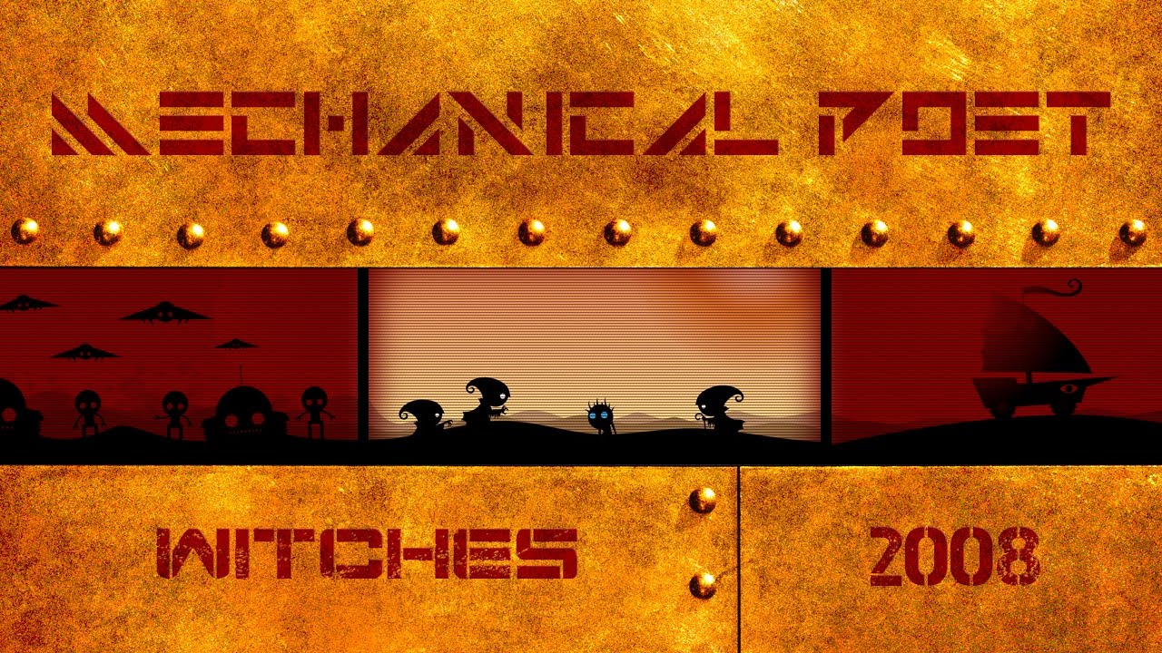 Mechanical Poet ▪ 2008 ▪ Witches