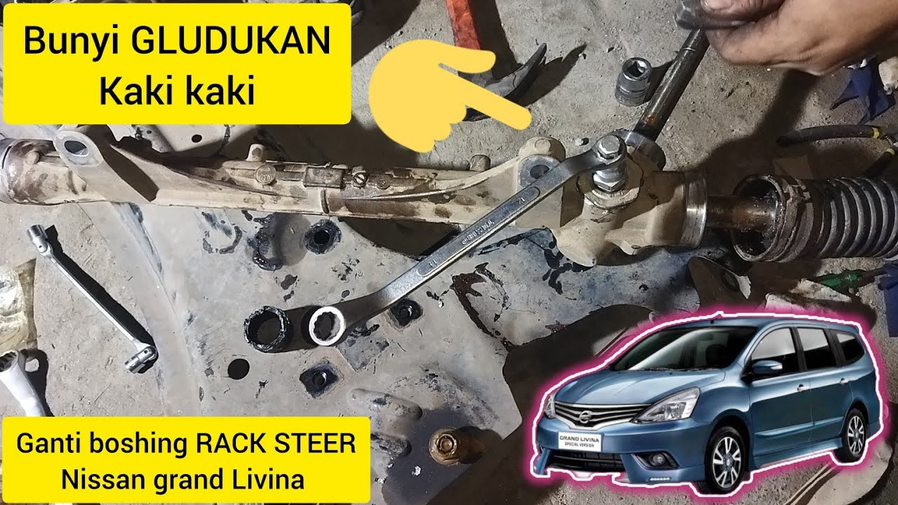 BUNYI GLUDUKAN KAKI KAKI, SERVICE RACK STEER,GANTI BUSHING RACK STEER NISSAN GRAND LIVINA