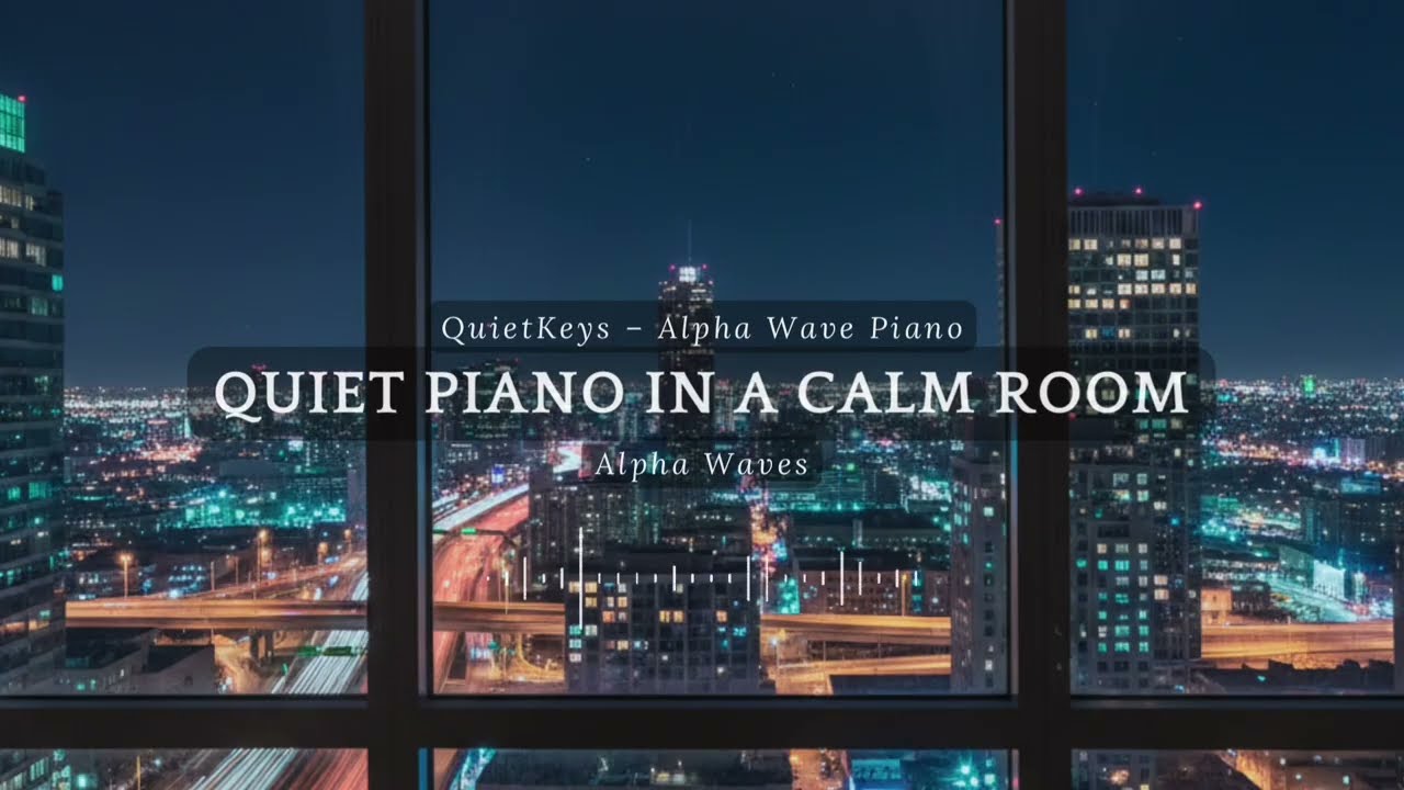 Quiet Piano in a Calm Room | Alpha Waves