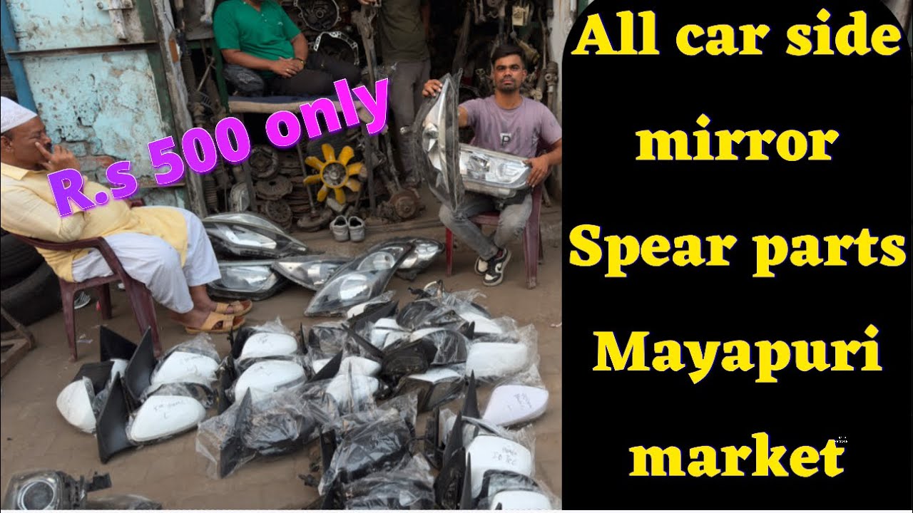 All car side mirror an all Spears parts available Mayapuri car market Delhi