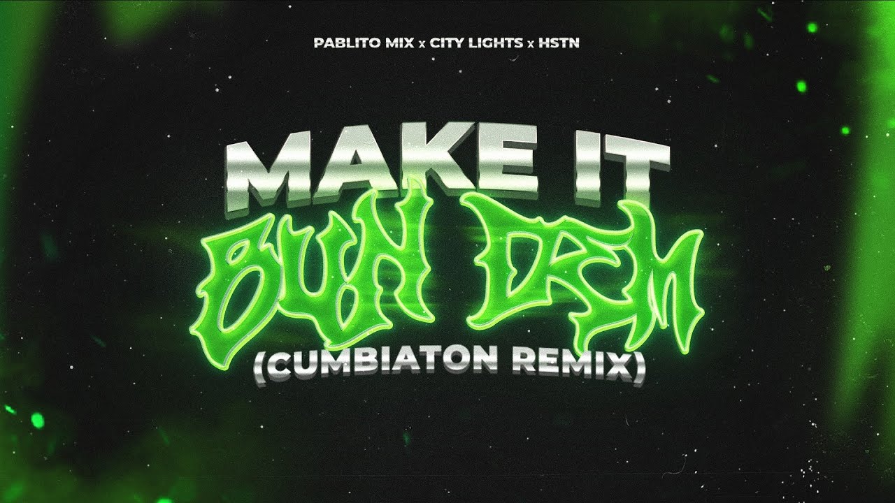 MAKE IT BUN DEM (PABLITO MIX, CITY LIGHTS & HSTN CUMBIATON REMIX) - SKRILLEX & DAMIAN MARLEY