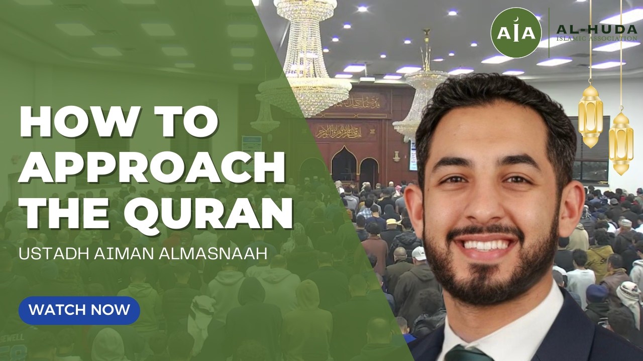 How to Approach the Quran | Friday Sermon by Ustadh Aiman Almasnaah  | Masjid Al-Huda