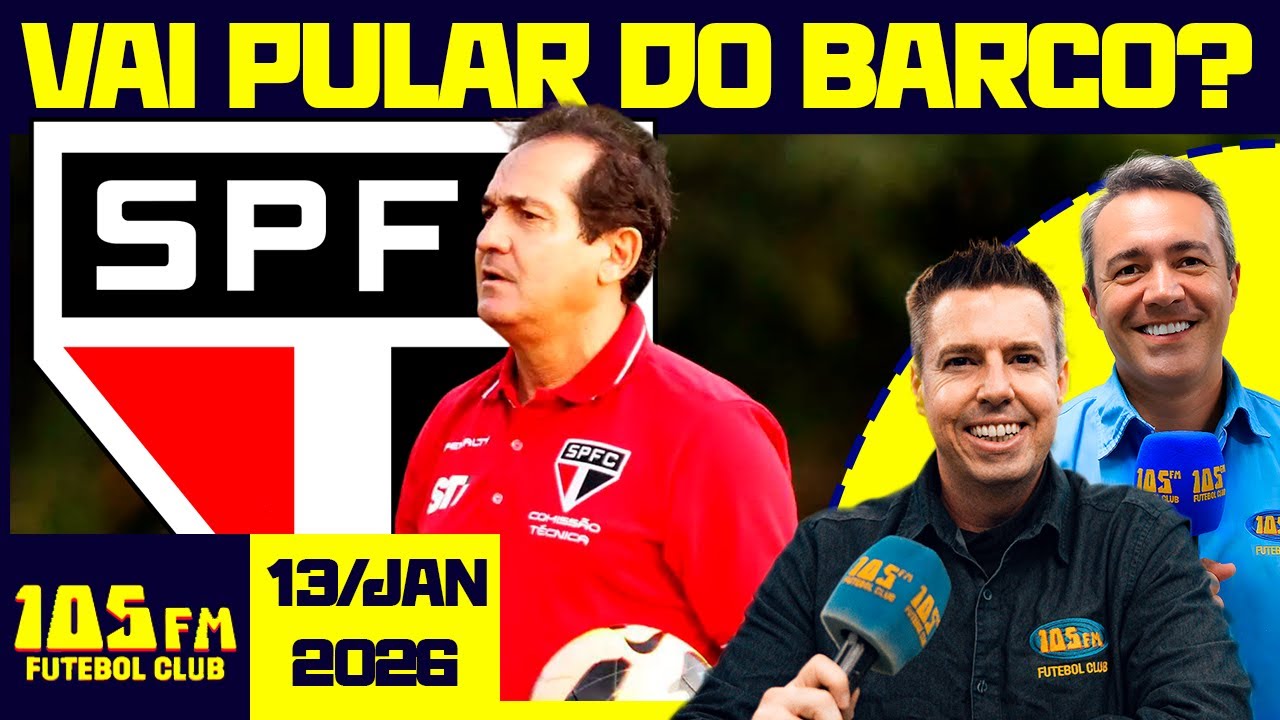 SÃO PAULO SEGUE EM CRISE E PODE TER SAÍDA DE MURICY - AO VIVO - 105FM FUTEBOL CLUB - 13/01/2026