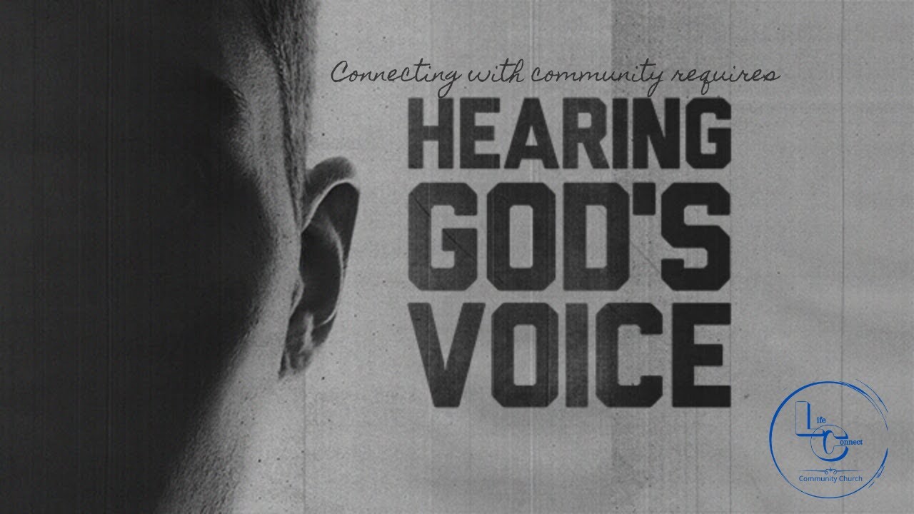 LifeConnect Community Church | Connecting With Community Requires Hearing God's Voice