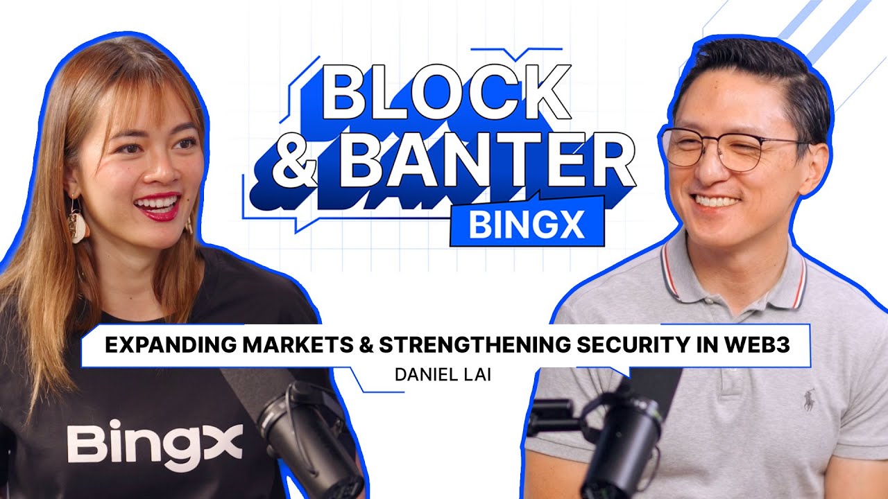 Expanding Markets & Strengthening Security in Web3 | Daniel Lai | BingX Block and Banter