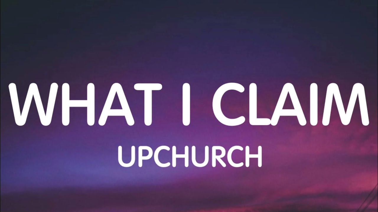 Upchurch - What I Claim (Lyrics)