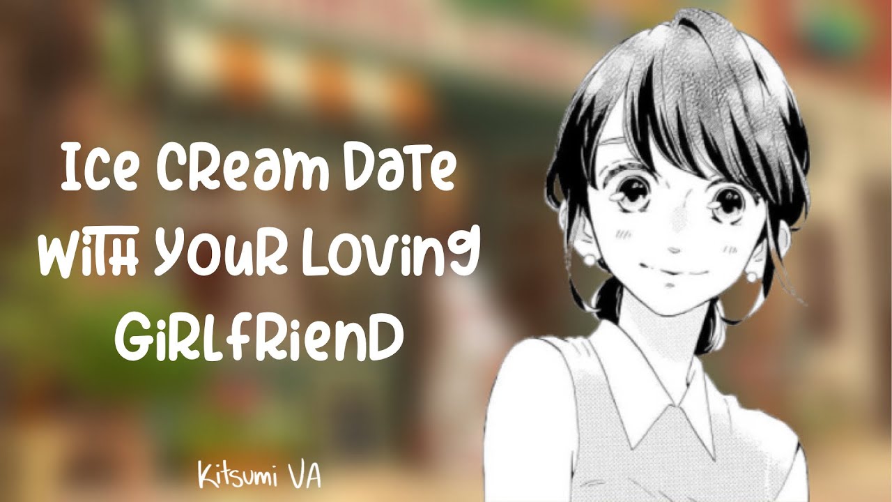 Ice Cream Date With Your Loving GF - Audio RP [F4A] [Date] [Funny]